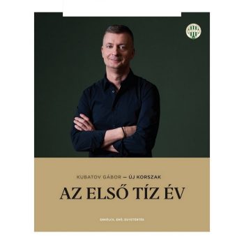   Kubatov Gábor- Új korszak. Az első tíz év - Ferencváros könyv